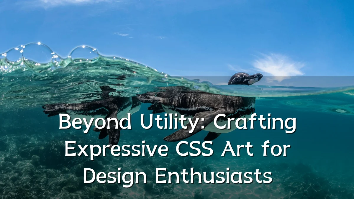 Beyond Utility: Crafting Expressive CSS Art for Design Enthusiasts