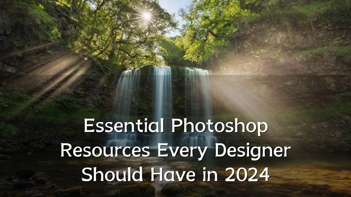 Essential Photoshop Resources Every Designer Should Have in 2024