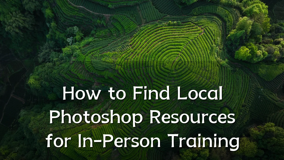 How to Find Local Photoshop Resources for In-Person Training