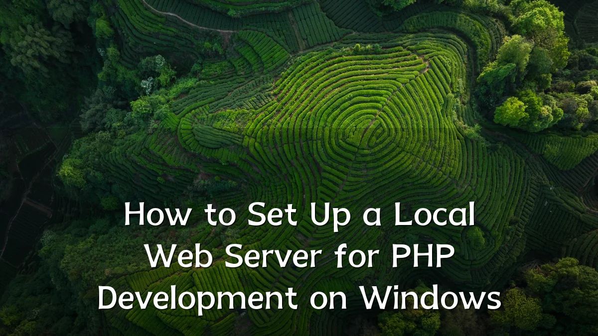 How to Set Up a Local Web Server for PHP Development on Windows