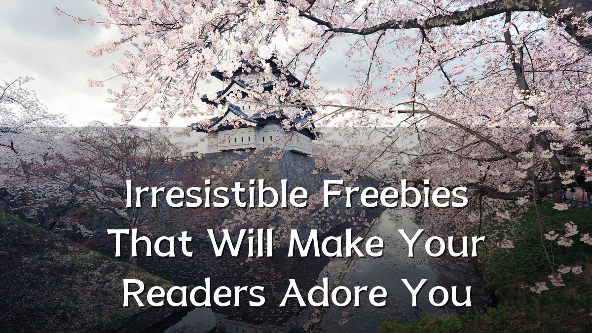 Irresistible Freebies That Will Make Your Readers Adore You