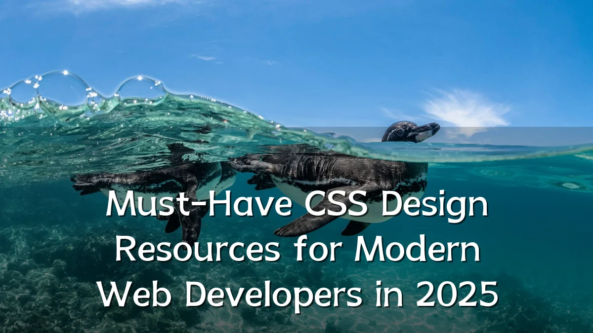 Must-Have CSS Design Resources for Modern Web Developers in 2025