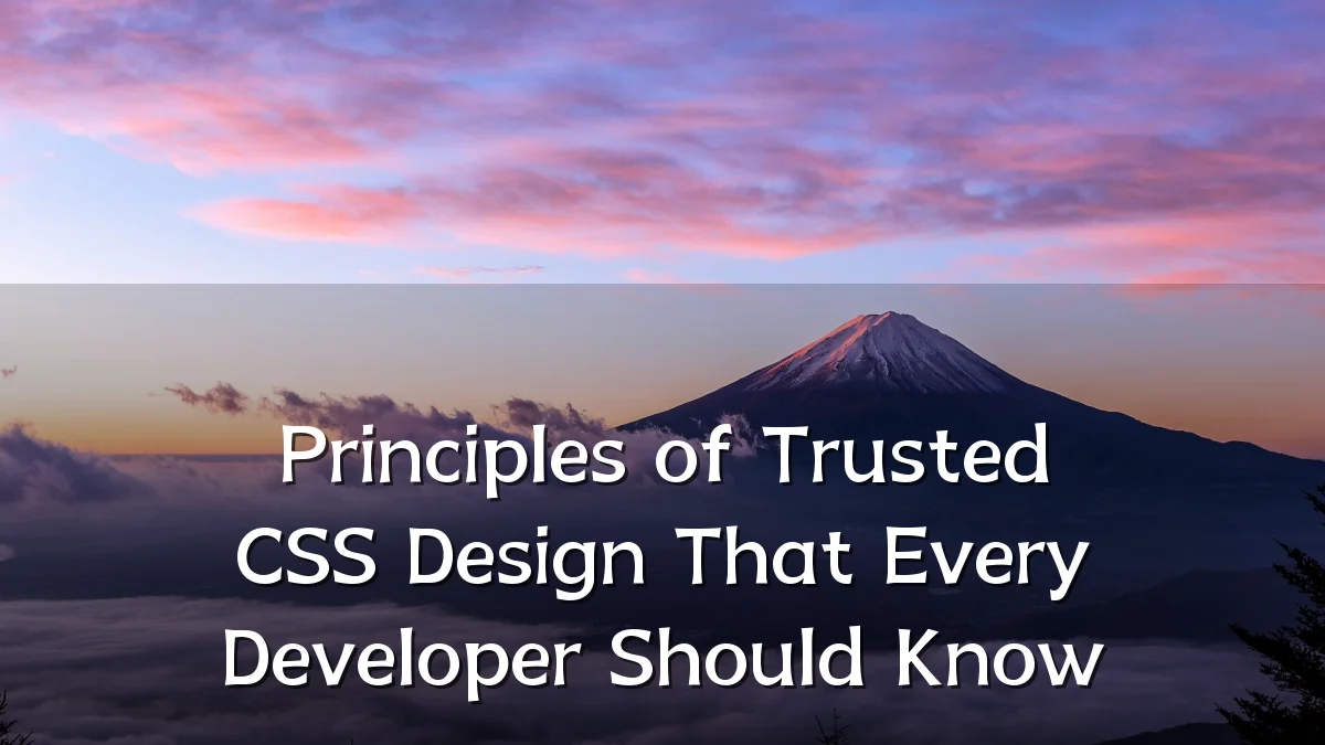 Principles of Trusted CSS Design That Every Developer Should Know