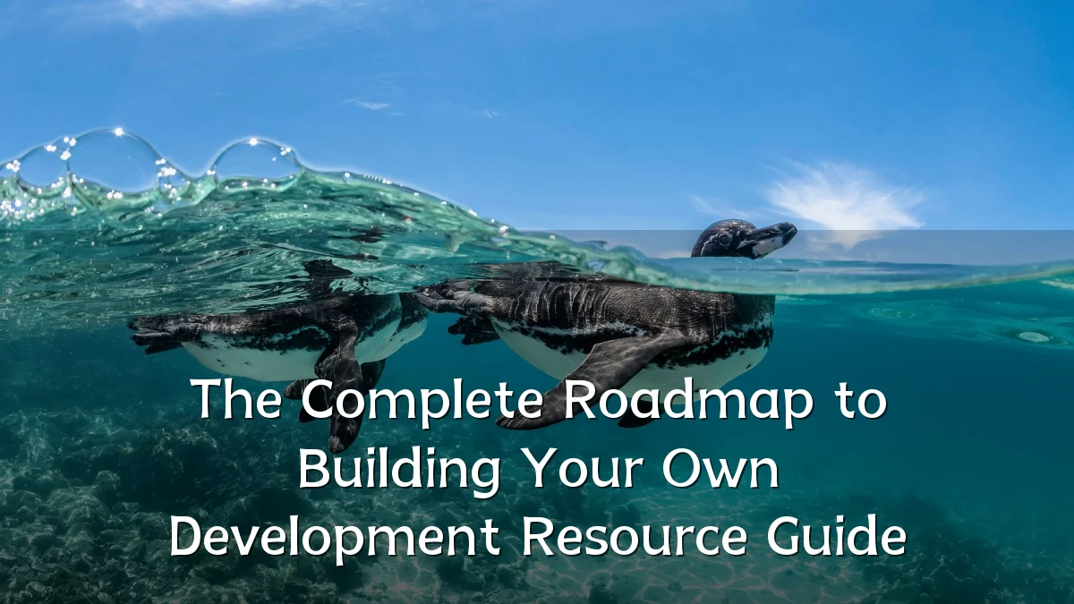 The Complete Roadmap to Building Your Own Development Resource Guide