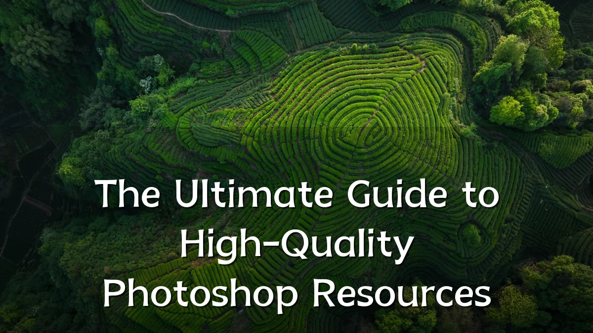 The Ultimate Guide to High-Quality Photoshop Resources