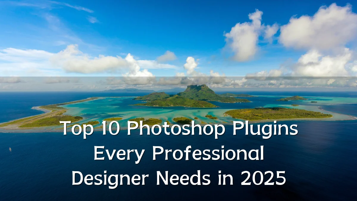 Top 10 Photoshop Plugins Every Professional Designer Needs in 2025