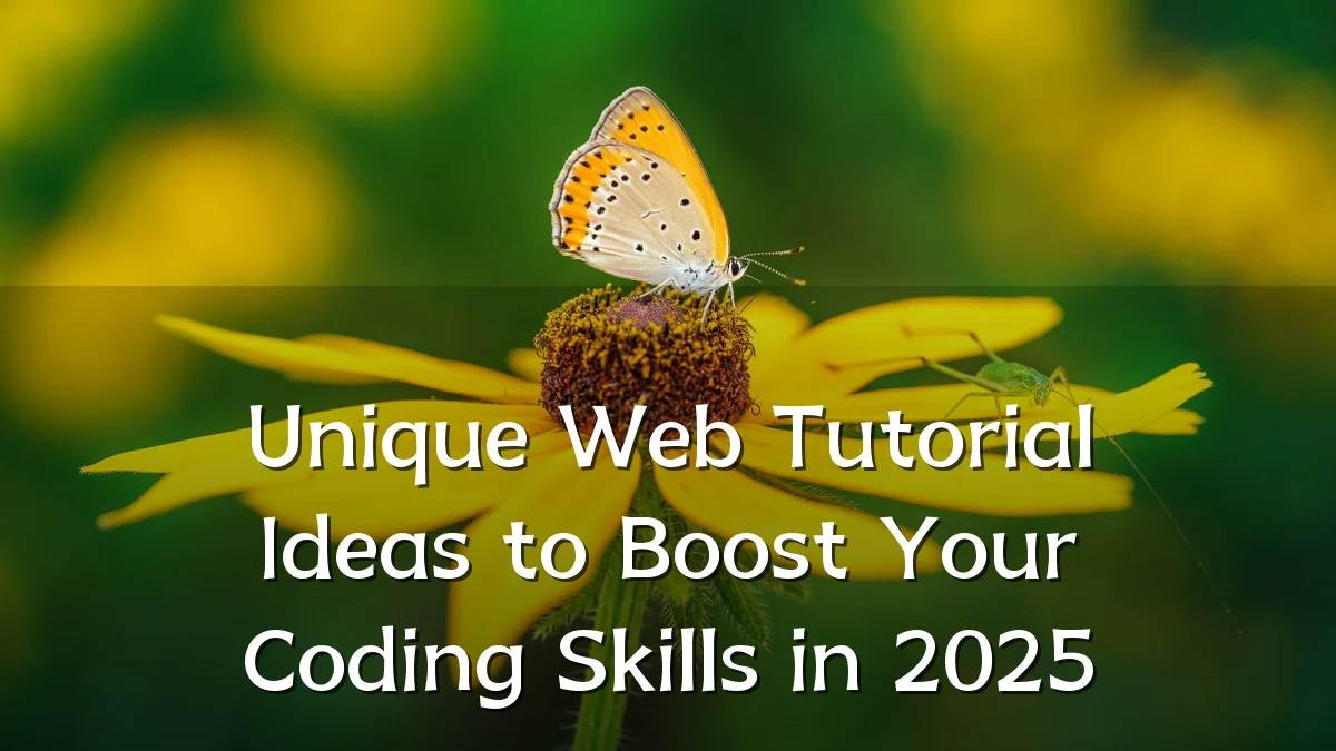 Unique Web Tutorial Ideas to Boost Your Coding Skills in 2025