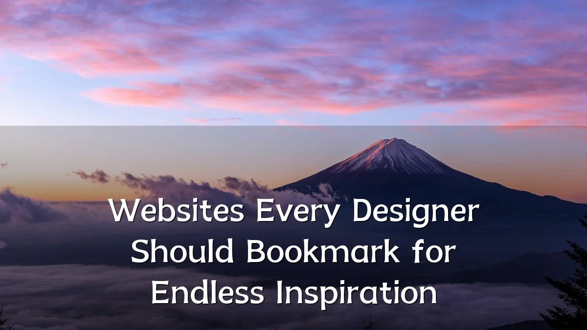 Websites Every Designer Should Bookmark for Endless Inspiration