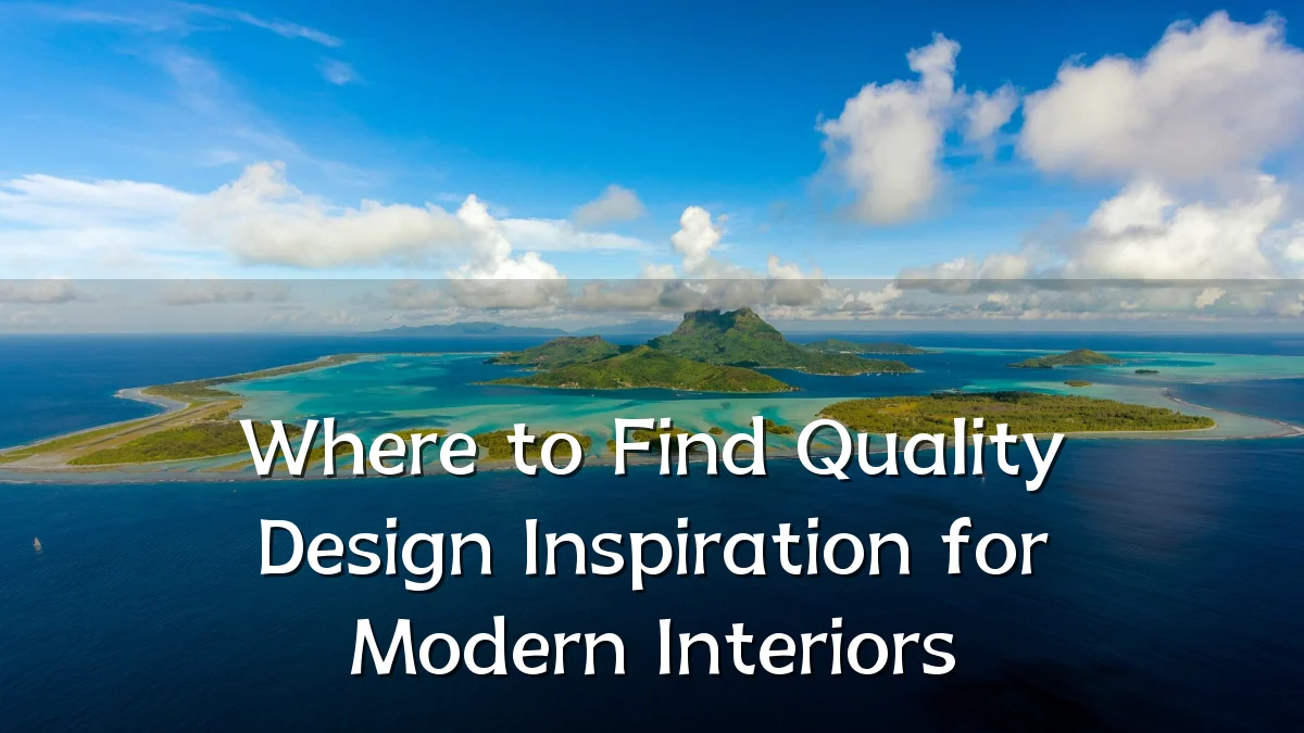 Where to Find Quality Design Inspiration for Modern Interiors