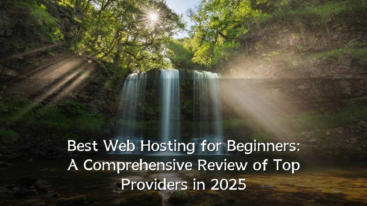 Best Web Hosting for Beginners: A Comprehensive Review of Top Providers in 2025