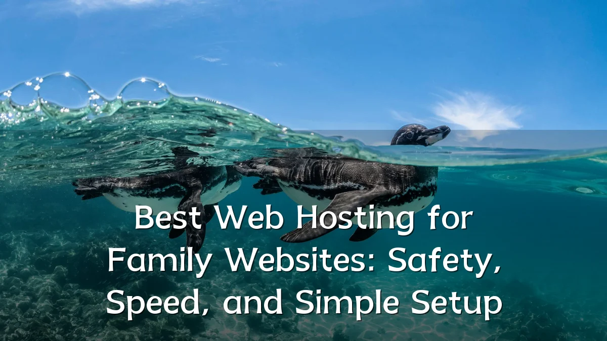 Best Web Hosting for Family Websites: Safety, Speed, and Simple Setup