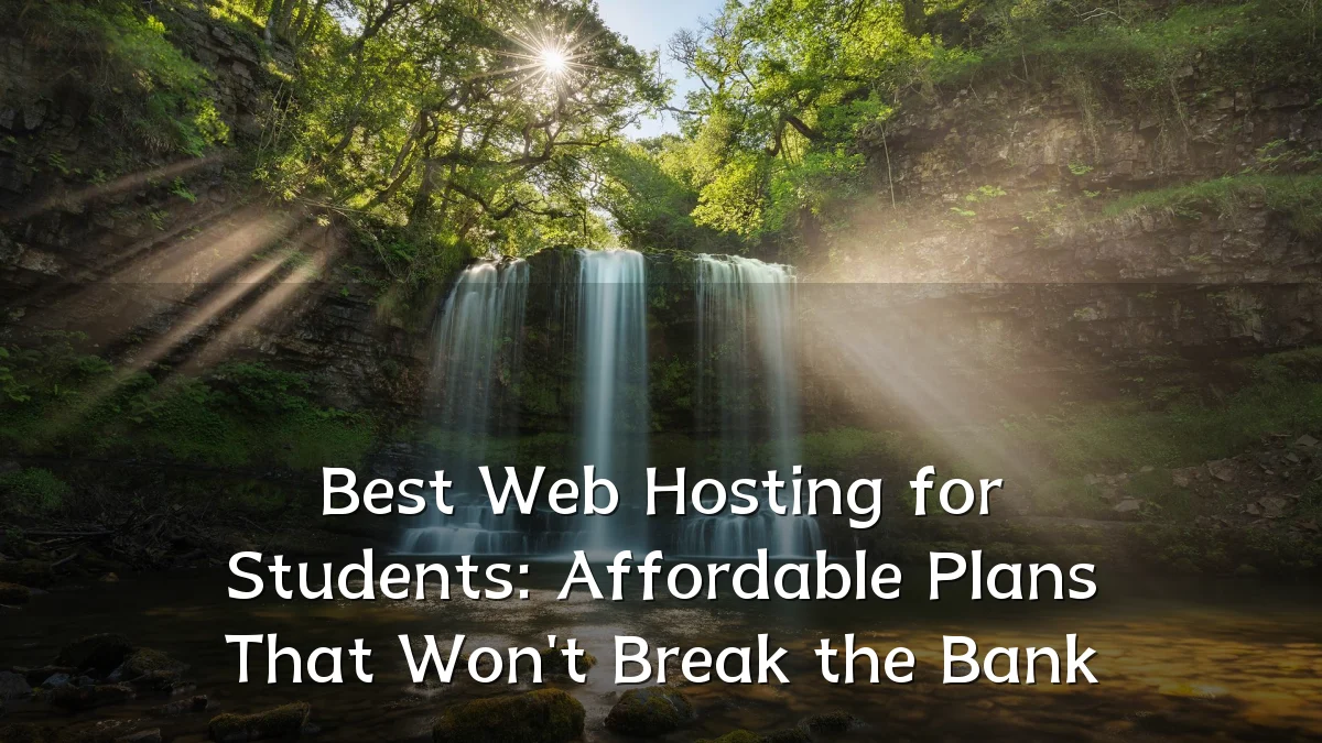 Best Web Hosting for Students: Affordable Plans That Won't Break the Bank