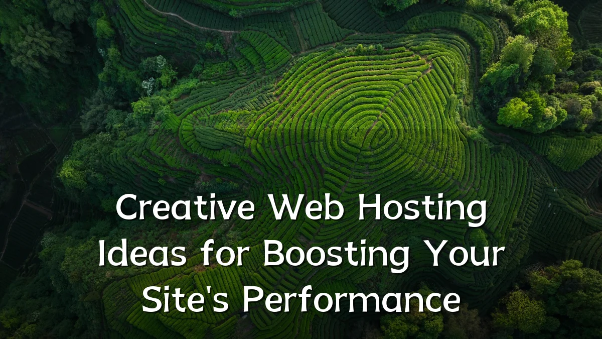 Creative Web Hosting Ideas for Boosting Your Site's Performance