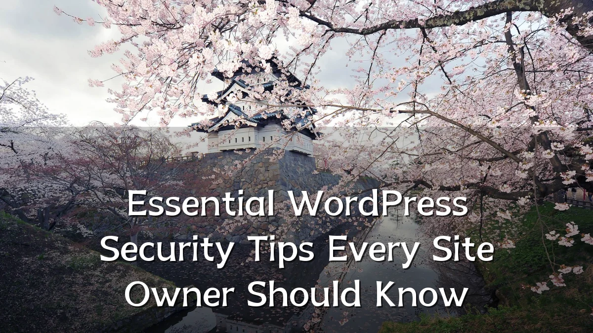 Essential WordPress Security Tips Every Site Owner Should Know