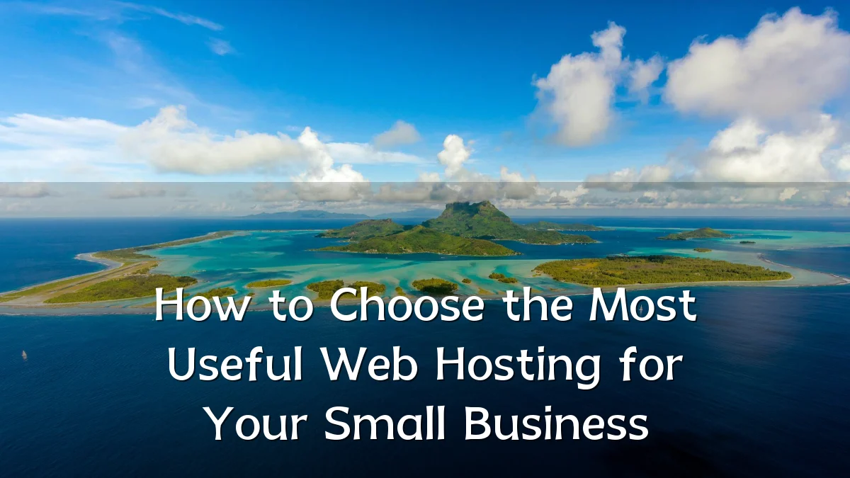 How to Choose the Most Useful Web Hosting for Your Small Business