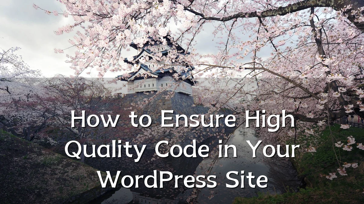 How to Ensure High Quality Code in Your WordPress Site