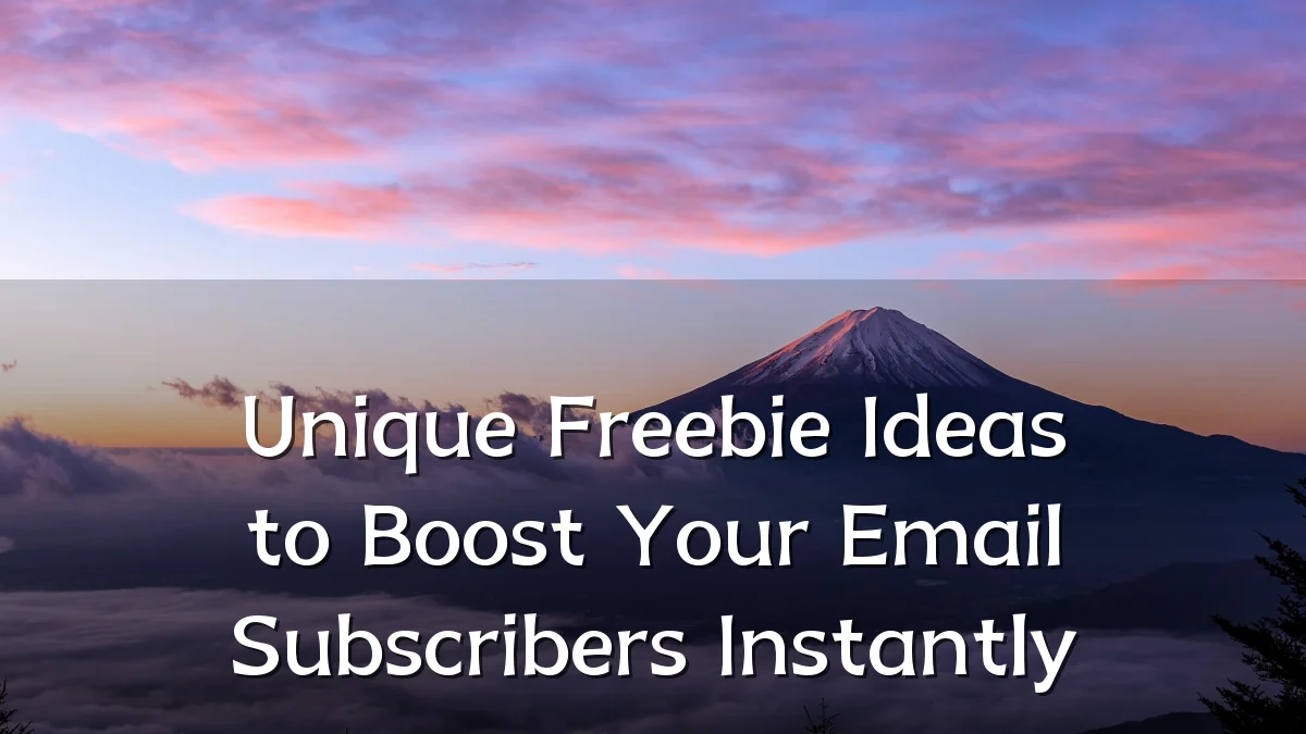 Unique Freebie Ideas to Boost Your Email Subscribers Instantly