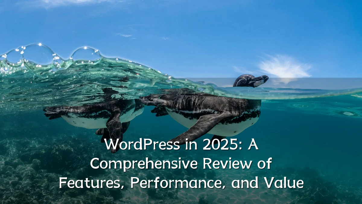 WordPress in 2025: A Comprehensive Review of Features, Performance, and Value