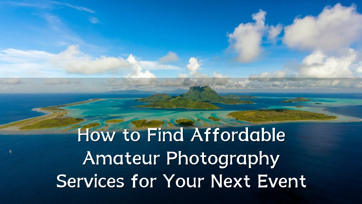 How to Find Affordable Amateur Photography Services for Your Next Event